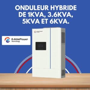 onduleur hybride de 1kva,3kva Onduleur Hybride MPPT Solaire (1 kVA, 3.6 kVA, 5 kVA et 6 kVA)